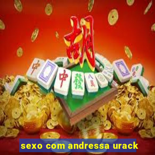 sexo com andressa urack